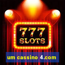 um cassino 4.com